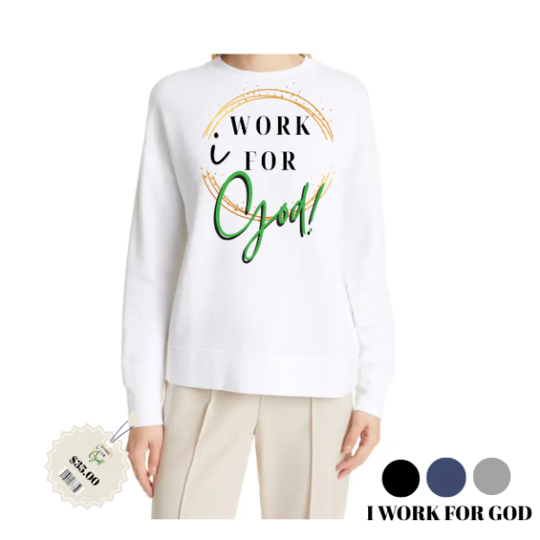 I Work for God Sweatshirt Green